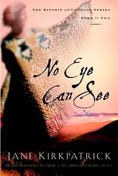 No Eye Can See, Paperback/Jane Kirkpatrick