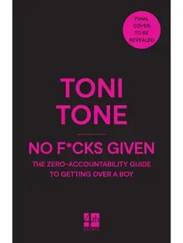 No F*cks Given. The Zero Accountability Guide to Getting Over a Boy, Paperback/Toni Tone