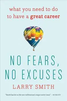 No Fears, No Excuses: What You Need to Do to Have a Great Career, Paperback/Larry Smith