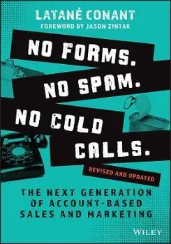 No Forms. No Spam. No Cold Calls. - The Next Generation of Account-Based Sales and Marketing, Revised and Updated, Paperback/L Conant