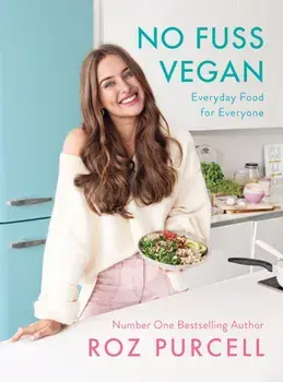 No Fuss Vegan. Everyday Food for Everyone, Hardback/Roz Purcell