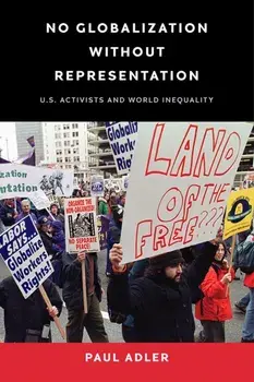 No Globalization Without Representation. U.S. Activists and World Inequality, Paperback/Paul Adler
