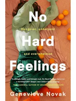 No Hard Feelings. TikTok's new favourite book - the witty and vulnerable debut novel from the author of CRUSHING, for readers of Dolly Alderton, Coco Mellors and Curtis Sittenfeld, Paperback/Genevieve Novak