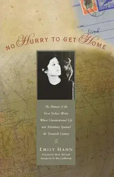 No Hurry to Get Home: The Memoir of the New Yorker Writer Whose Unconventional Life and Adventures Spanned the Century, Paperback/Emily Hahn