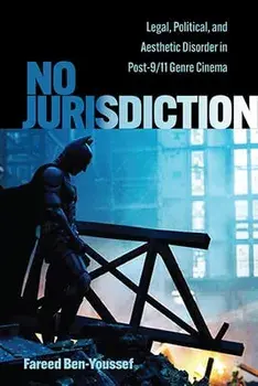 No Jurisdiction: Legal, Political, and Aesthetic Disorder in Post-9/11 Genre Cinema, Hardcover/Fareed Ben-Youssef