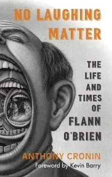 No Laughing Matter. The Life and Times of Flann O'Brien, Paperback/Anthony Cronin
