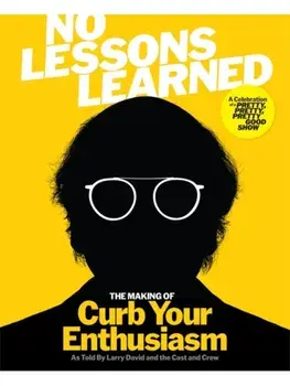 No Lessons Learned. The Making of Curb Your Enthusiasm as Told by Larry David and the Cast and Crew, Hardback/HBO