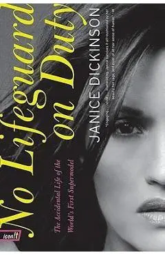 No Lifeguard on Duty: The Accidental Life of the World's First Supermodel - Janice Dickinson