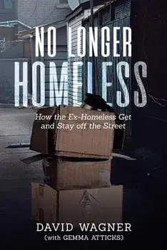 No Longer Homeless: How the Ex-Homeless Get and Stay off the Street, Paperback/David Wagner