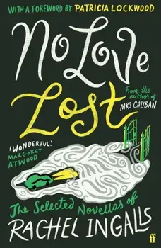 No Love Lost. The Selected Novellas of Rachel Ingalls, Introduced by Patricia Lockwood, Main, Paperback/***