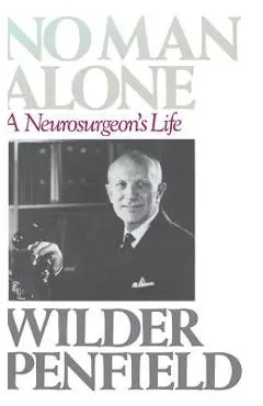 No Man Alone: A Surgeons Life - Wilder Penfield