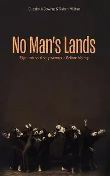No Man's Lands: eight extraordinary women in Balkan history, Paperback/Robert Wilton