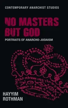 No Masters but God. Portraits of Anarcho-Judaism, Hardback/Hayyim Rothman