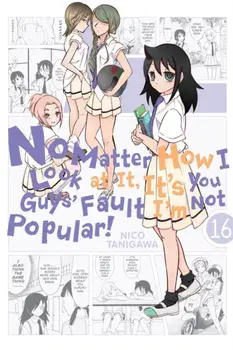 No Matter How I Look at It, It's You Guys' Fault I'm Not Popular!, Vol. 16, Paperback/Nico Tanigawa