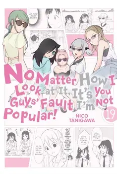 No Matter How I Look at It, It's You Guys' Fault I'm Not Popular!, Vol. 19, Paperback/Nico Tanigawa