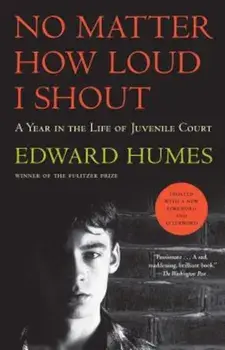 No Matter How Loud I Shout: A Year in the Life of Juvenile Court, Paperback/Edward Humes