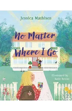 No Matter Where I Go: God's Love for Kids in Foster Care - Jessica Mathisen