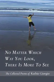 No Matter Which Way You Look, There Is More to See, Paperback/Kathie Giorgio