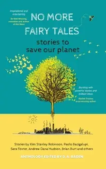 No More Fairy Tales: Stories to Save our Planet, Paperback/Kim Stanley Robinson