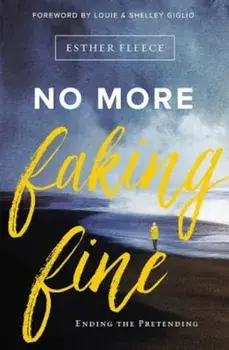 No More Faking Fine: Ending the Pretending, Paperback/Esther Fleece