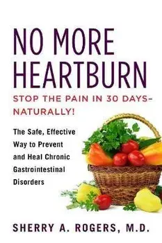 No More Heartburn: The Safe, Effective Way to Prevent and Heal Chronic Gastrointestinal Disorders, Paperback/Sherry Rogers