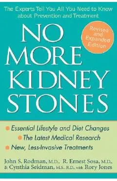 No More Kidney Stones: The Experts Tell You All You Need to Know about Prevention and Treatment - John S. Rodman
