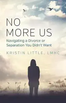 No More Us: Navigating a Divorce or Separation You Didn't Want, Paperback/Lmhc Kristin Little