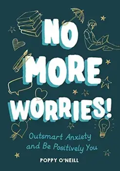 No More Worries!. Outsmart Anxiety and Be Positively You, Paperback/Poppy O'Neill