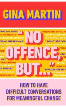"No Offence, But...". How to have difficult conversations for meaningful change, Hardback/Gina Martin