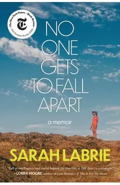 No One Gets to Fall Apart: A Memoir - Sarah Labrie