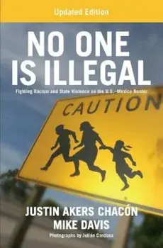 No One Is Illegal: Fighting Racism and State Violence on the U.S.-Mexico Border, Paperback/Justin Akers Chacon