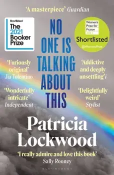 No One Is Talking About This. Shortlisted for the Booker Prize 2021 and the Women's Prize for Fiction 2021, Paperback/Patricia Lockwood
