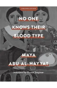 No One Knows Their Blood Type - Maya Abu Al-hayyat