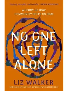 No One Left Alone. A Story of How Community Helps Us Heal, Hardback/Liz Walker