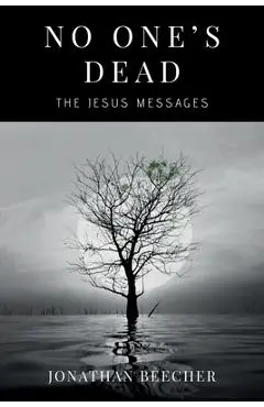 No One's Dead: The Jesus Messages - Jonathan Beecher