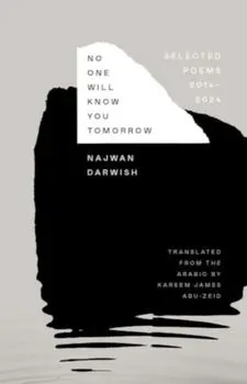No One Will Know You Tomorrow. Selected Poems, 2014-2024, Hardback/Najwan Darwish