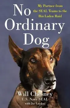 No Ordinary Dog: My Partner from the Seal Teams to the Bin Laden Raid, Paperback/Will Chesney