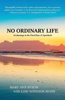 No Ordinary Life: Awakenings in the Final Days of Apartheid, Paperback/Mary Ann Byron