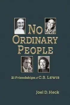 No Ordinary People: Twenty-One Friendships of C.S. Lewis, Paperback/Joel Heck