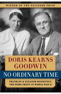 No Ordinary Time: Franklin and Eleanor Roosevelt: The Home Front in World War II - Doris Kearns Goodwin