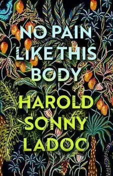 No Pain Like This Body. The forgotten classic masterpiece of Trinidadian literature, Paperback/Harold Sonny Ladoo