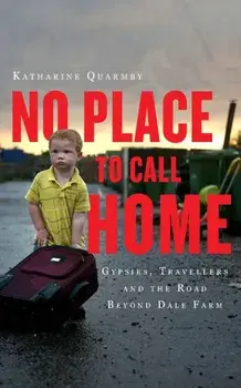 No Place to Call Home: Inside the Real Lives of Gypsies and Travellers, Paperback/Katharine Quarmby
