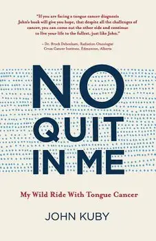 No Quit in Me: My Wild Ride with Tongue Cancer, Paperback/John Kuby