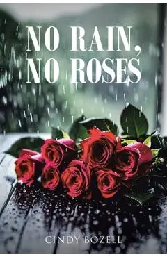 No Rain, No Roses - Cindy Bozell