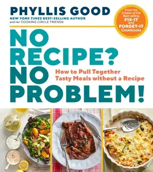No Recipe? No Problem!: How to Pull Together Tasty Meals without a Recipe, Paperback/Phyllis Good