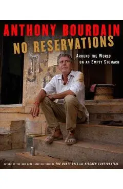 No Reservations: Around the World on an Empty Stomach - Anthony Bourdain