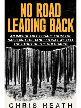 No Road Leading Back. An Improbable Escape from the Nazis, 'utterly compelling,' James Holland, The Telegraph, Paperback/Chris Heath
