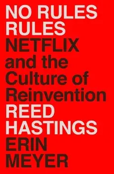 No Rules Rules: Netflix and the Culture of Reinvention, Hardcover/Reed Hastings, Erin Meyer