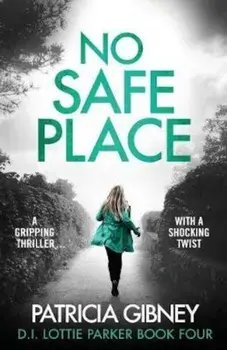 No Safe Place: A Gripping Thriller with a Shocking Twist, Paperback/Patricia Gibney