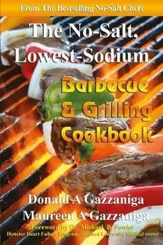 No Salt, Lowest Sodium Barbecue & Grilling Cookbook, Paperback/Maureen A. Gazzaniga